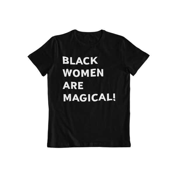 Black Women Are Magical T-Shirt