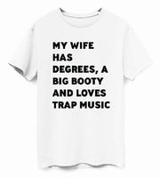Wife, Degrees, Big Booty, Trap Music T-Shirt
